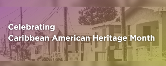Celebrating Caribbean American Heritage Month